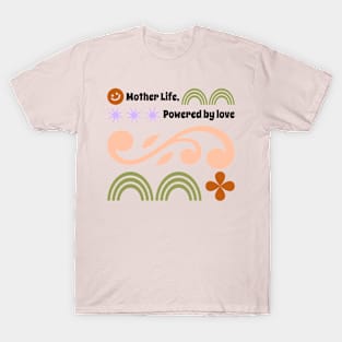 mother life powered by love T-Shirt